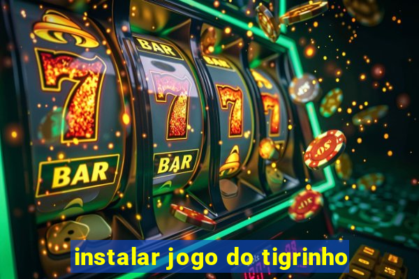 instalar jogo do tigrinho